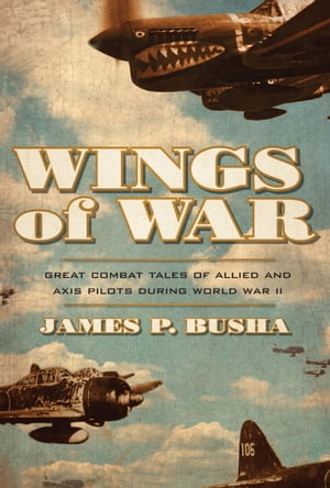ŷKoboŻҽҥȥ㤨Wings of War Great Combat Tales of Allied and Axis Pilots During World War IIŻҽҡ[ James P. Busha ]פβǤʤ20ߤˤʤޤ