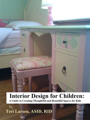 Interior Design for Children: A Guide to Creating Thoughtful and Beautiful Spaces for Kids