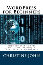 Wordpress for Beginners: The Easy Step-by-Step Guide to Creating a Website with WordPress【電子書籍】[ Christine John ]