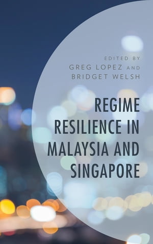 Regime Resilience in Malaysia and SingaporeŻҽҡ[ Greg Lopez ]