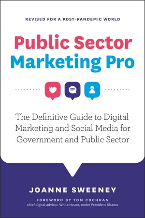 Public Sector Marketing Pro: The Definitive Guide to Digital Marketing and Social Media for Government and Public Sector - Revised for a Post Pandemic World