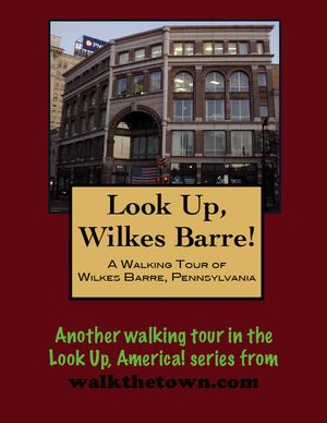 A Walking Tour of Wilkes-Barre, Pennsylvania【