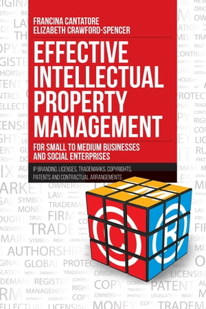 Effective Intellectual Property Management for Small to Medium Businesses and Social Enterprises IP Branding, Licenses, Trademarks, Copyrights, Patents and Contractual Arrangements