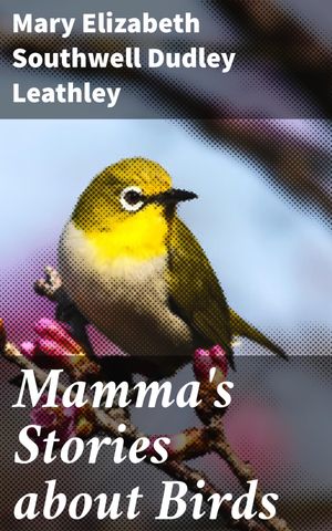 ŷKoboŻҽҥȥ㤨Mamma's Stories about Birds Tales of Feathered Wonders: A Journey Into the Bird KingdomŻҽҡ[ Mary Elizabeth Southwell Dudley Leathley ]פβǤʤ150ߤˤʤޤ