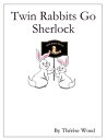Twin Rabbits Go Sherlock【電子書籍】[ Th?r?se Wood ]