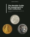 The Newbie Guide for Investment in Coin Collection What You Need to Know About Gold, Silver, and Rare Coins【電子書籍】 Damon Ferrell