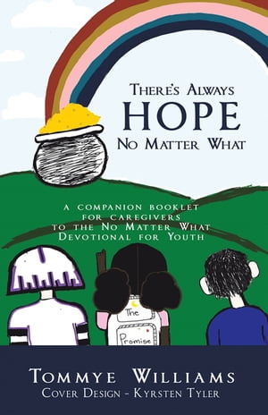 ŷKoboŻҽҥȥ㤨Theres Always Hope No Matter What A Companion Booklet for Caregivers to the No Matter What Devotional for YouthŻҽҡ[ Tommye Williams ]פβǤʤ415ߤˤʤޤ