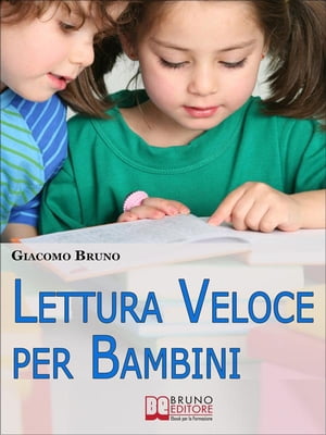 Lettura Veloce per Bambini. Tecniche di Lettura e Apprendimento Rapido per Bambini da 0 a 12 Anni. (Ebook Italiano - Anteprima Gratis)