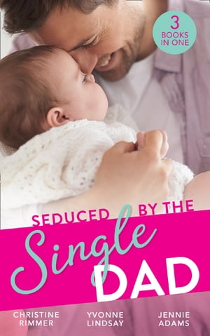 Seduced By The Single Dad: The Good Girl 039 s Second Chance / Wanting What She Can 039 t Have / Daycare Mom to Wife【電子書籍】 Christine Rimmer