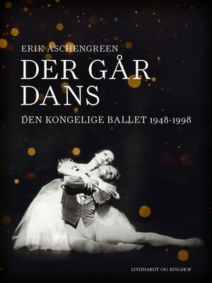 Der g?r dans. Den Kongelige Ballet 1948-1998Żҽҡ[ Erik Aschengreen ]
