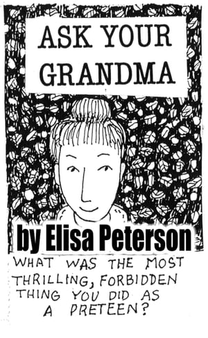 Ask Your Grandma What Was the Most Thrilling, Forbidden Thing You Did?Żҽҡ[ Elisa Peterson ]