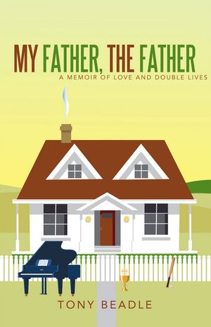 My Father, the Father a memoir of love and double livesŻҽҡ[ Tony Beadle ]
