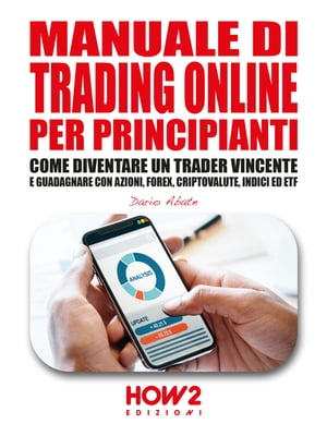 ŷKoboŻҽҥȥ㤨MANUALE DI TRADING ONLINE PER PRINCIPIANTI Come Diventare un Trader Vincente e Guadagnare con Azioni, Forex, Criptovalute, Indici ed ETFŻҽҡ[ Dario Abate ]פβǤʤ1,716ߤˤʤޤ