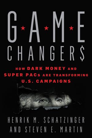 Game Changers How Dark Money and Super PACs Are Transforming U.S. Campaigns【電子書籍】[ Henrik ..