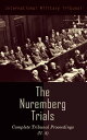 The Nuremberg Trials: Complete Tribunal Proceedings (V. 8) Trial Proceedings From 20 February 1946 to 7 March 1946【電子書籍】 International Military Tribunal