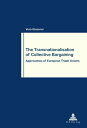 The Transnationalisation of Collective Bargaining Approaches of European Trade Unions
