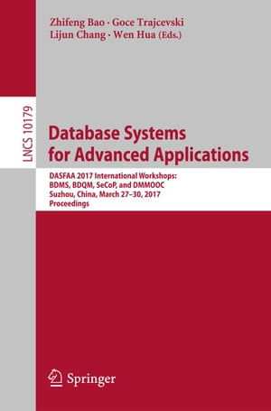 Database Systems for Advanced Applications DASFAA 2017 International Workshops: BDMS, BDQM, SeCoP, and DMMOOC, Suzhou, China, March 27-30, 2017, ProceedingsŻҽҡ