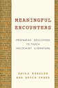 Meaningful Encounters Preparing Educators to Teach Holocaust Literature【電子書籍】[ Paula Ressler ]