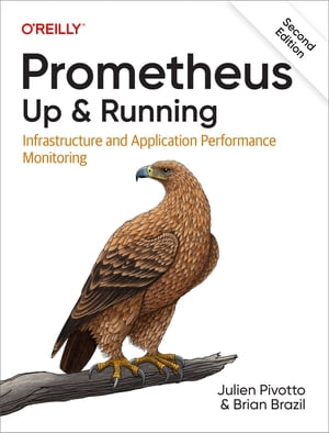 Prometheus: Up & Running Infrastructure and Application Performance Monitoring【電子書籍】[ Juli..