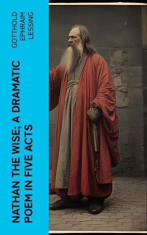 Nathan the Wise; a dramatic poem in five actsŻҽҡ[ Gotthold Ephraim Lessing ]