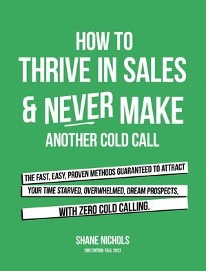 How To THRIVE in Sales & Never Make Another Cold Call