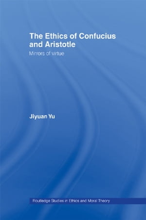 ŷKoboŻҽҥȥ㤨The Ethics of Confucius and Aristotle Mirrors of VirtueŻҽҡ[ Jiyuan Yu ]פβǤʤ10,418ߤˤʤޤ