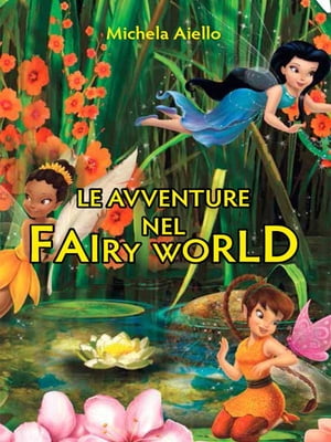 Le avventure nel Fairy World【電子書籍】 Michela Aiello