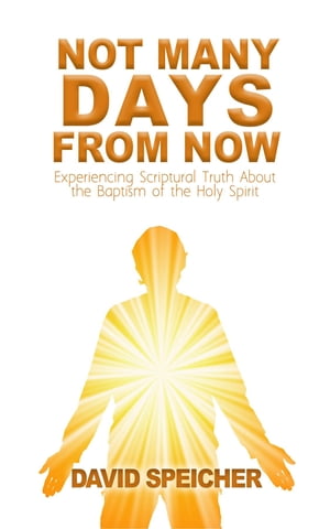 ŷKoboŻҽҥȥ㤨Not Many Days from Now Experiencing Scriptural Truth About the Baptism of the Holy SpiritŻҽҡ[ David Speicher ]פβǤʤ132ߤˤʤޤ