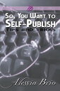 So, You Want to Self-Publish【電子書籍】[ Alessia Brio ]