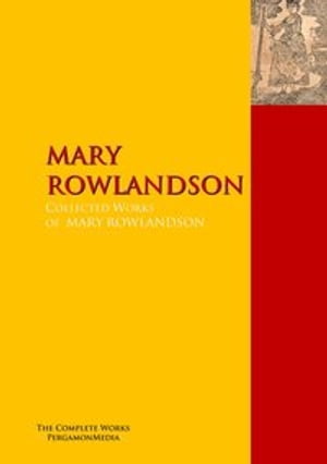 The Collected Works of MARY ROWLANDSON The Complete Works PergamonMediaŻҽҡ[ Mary Rowlandson ]