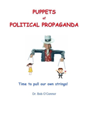 Puppets of Political Propaganda--Time to Pull Our Own Strings