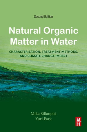 Natural Organic Matter in Water Characterization, Treatment Methods, and Climate change Impact【電子書籍】 Yuri Park