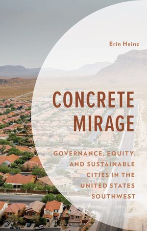 Concrete Mirage Governance, Equity, and Sustainable Cities in the United States Southwest【電子..
