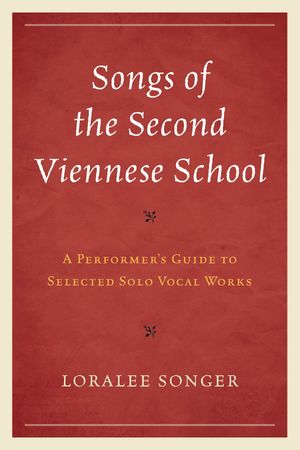 Songs of the Second Viennese School A Performer's Guide to Selected Solo Vocal Works【電子書籍】[ Loralee Songer ]