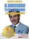 Il successo ti sta cercando... non ti nascondere. Come Elevare il Tuo Tenore di Vita: Economica, Affettiva, Sociale, Psicologica e Spirituale Le sette regole per avere successo senza sforzo e senza limiti.