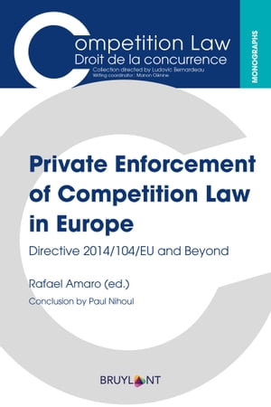 Private Enforcement of Competition Law in Europe Directive 2014/104/EU and Beyond【電子書籍】