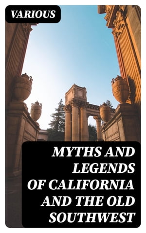 Myths and Legends of California and the Old Southwest