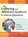 The Lobbying and Advocacy Handbook for Nonprofit Organizations Shaping Public Policy at the State and Local Level【電子書籍】 Marcia Avner