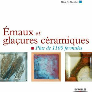 Emaux et gla?ures c?ramiques Plus de 1100 formules