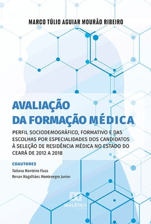 Avalia??o da forma??o m?dica perfil sociodemogr?fico, formativo e das escolhas por especialidades dos candidatos ? sele??o de resid?ncia m?dica no estado do Cear? de 2012 a 2018