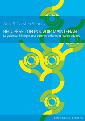 R?cup?re ton pouvoir maintenant!: Le guide sur l’?nergie pour parents, enfants et jeunes adultes