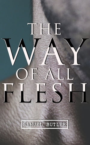 The Way of All Flesh Autobiographical NovelŻҽҡ[ Samuel Butler ]