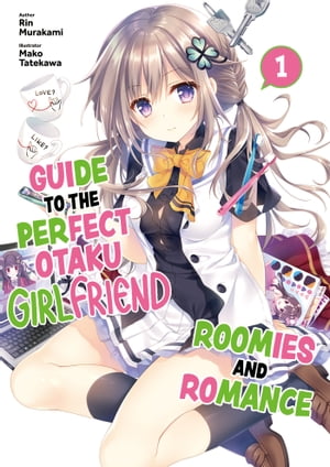 Guide to the Perfect Otaku Girlfriend: Roomies and Romance Volume 1