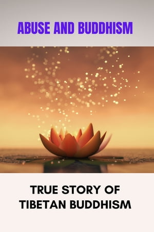 Abuse And Buddhism: True Story Of Tibetan Buddhism