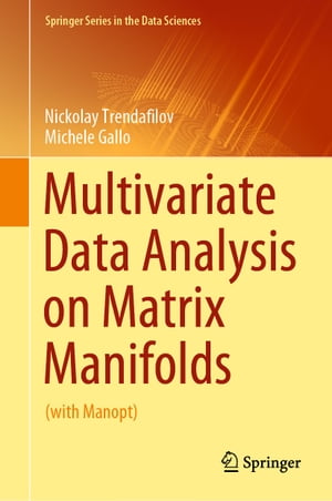 Multivariate Data Analysis on Matrix Manifolds (with Manopt)【電子書籍】 Nickolay Trendafilov