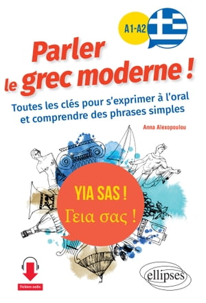 Yia sas ! Parler le grec moderne ! A1-A2. Toutes les clés pour s'exprimer à l'oral et comprendre des phrases simples