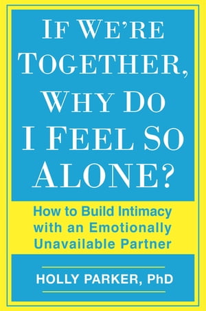ŷKoboŻҽҥȥ㤨If We're Together, Why Do I Feel So Alone? How to Build Intimacy with an Emotionally Unavailable PartnerŻҽҡ[ Holly Parker Ph.D. ]פβǤʤ1,064ߤˤʤޤ