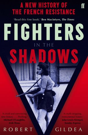 Fighters in the Shadows A New History of the French Resistance【電子書籍】 Robert Gildea