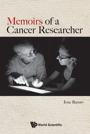 Memoirs Of A Cancer Researcher【電子書籍】[ Jose Russo ]