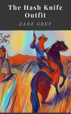 The Hash Knife OutfitŻҽҡ[ Zane Grey ]